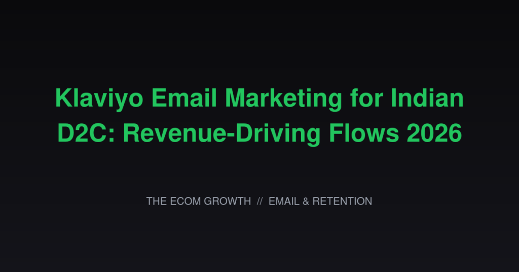 Klaviyo Email Marketing for Indian D2C: Revenue-Driving Flows 2026