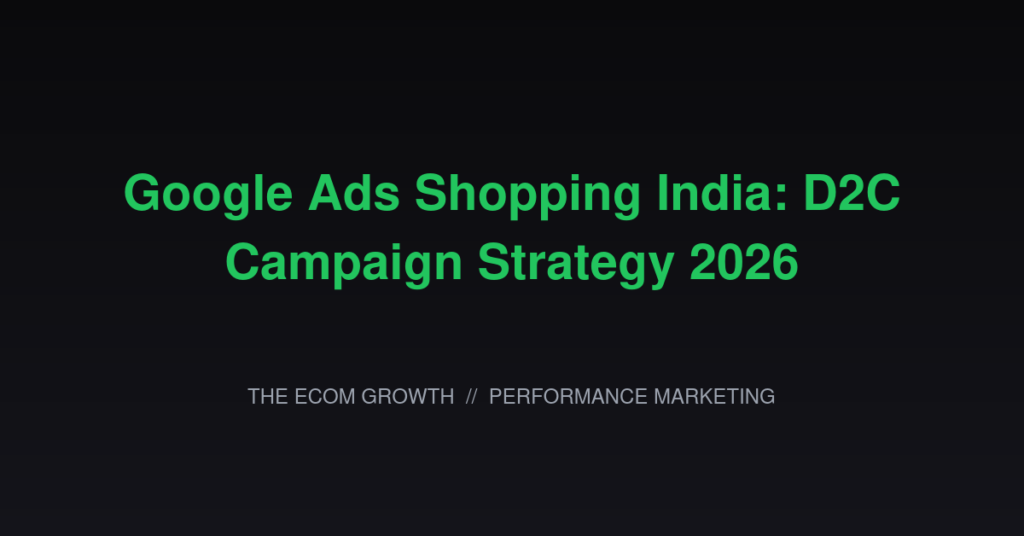 Google Ads Shopping India: D2C Campaign Strategy 2026